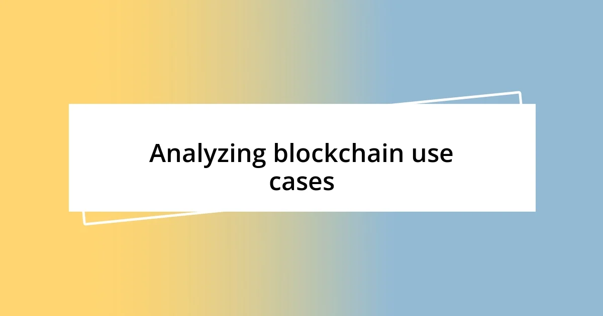 Analyzing blockchain use cases