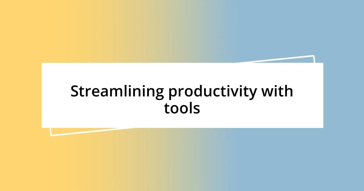 Streamlining productivity with tools