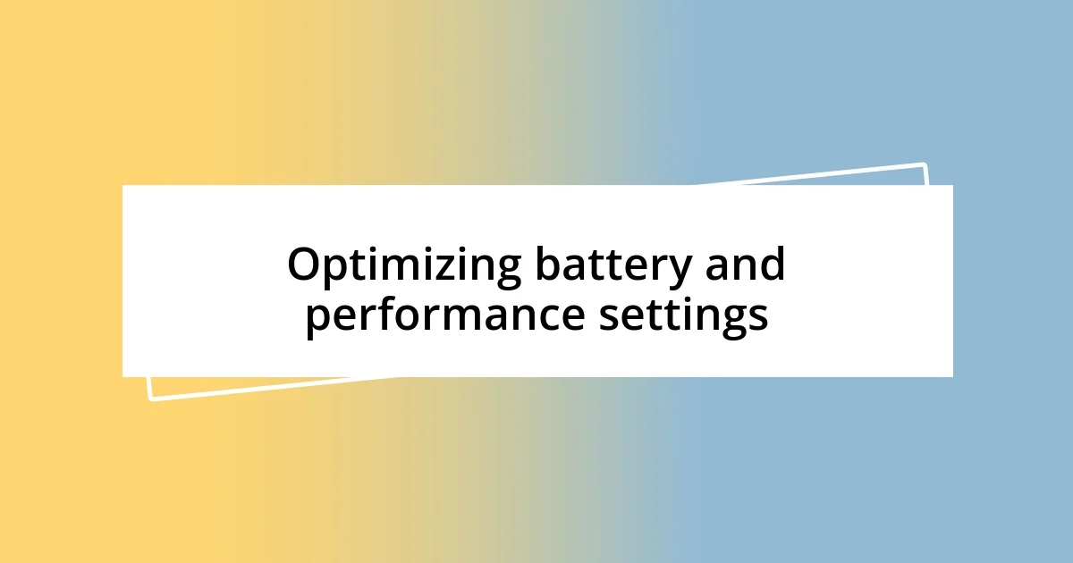 Optimizing battery and performance settings