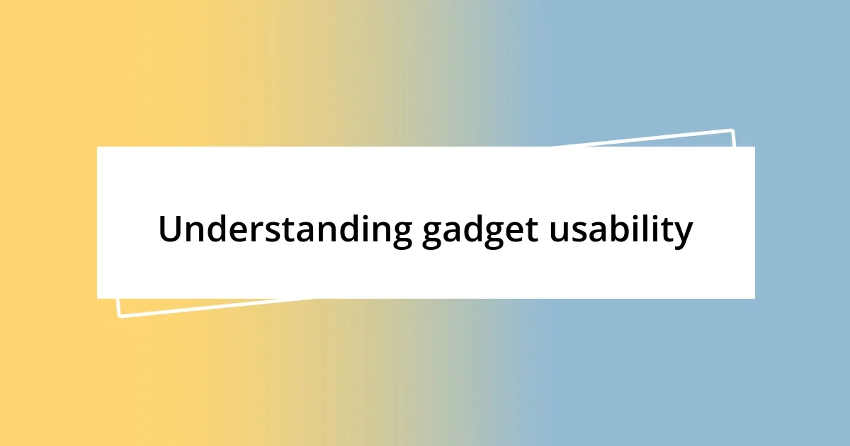 Understanding gadget usability