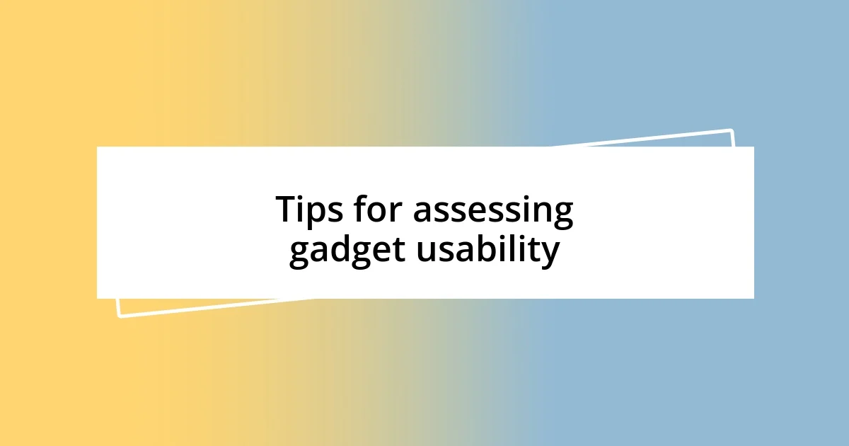 Tips for assessing gadget usability