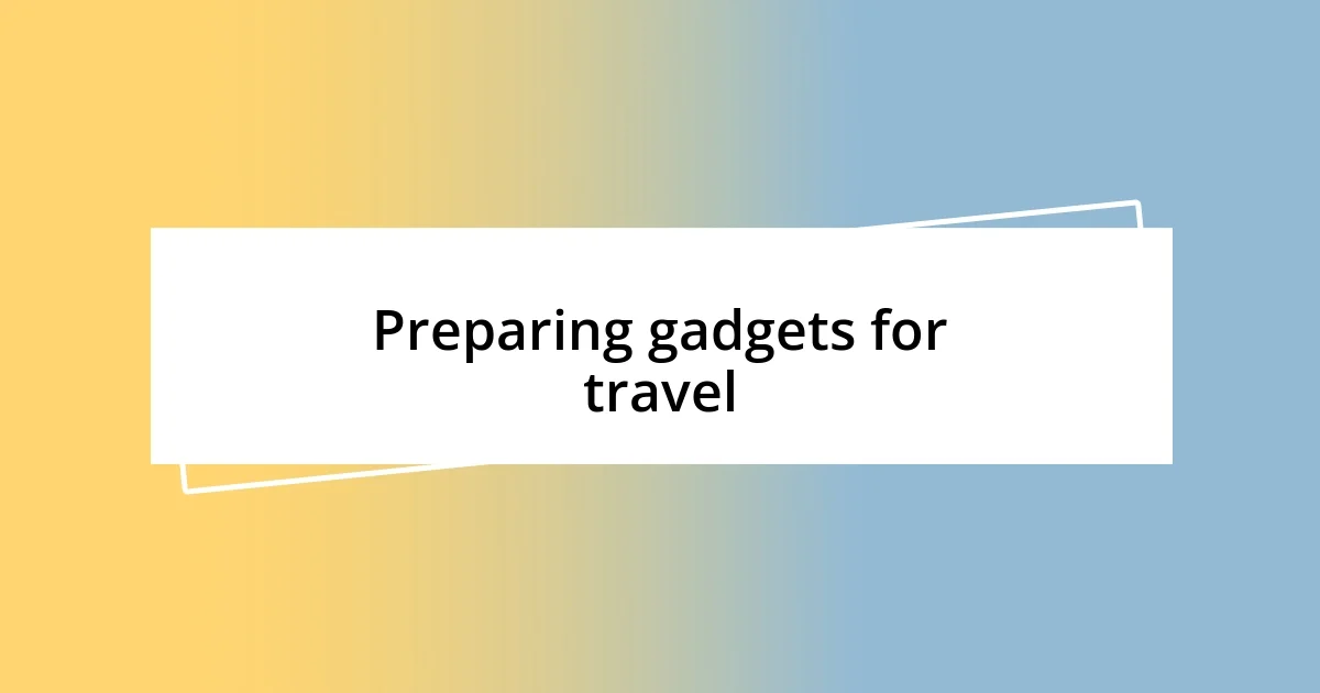 Preparing gadgets for travel