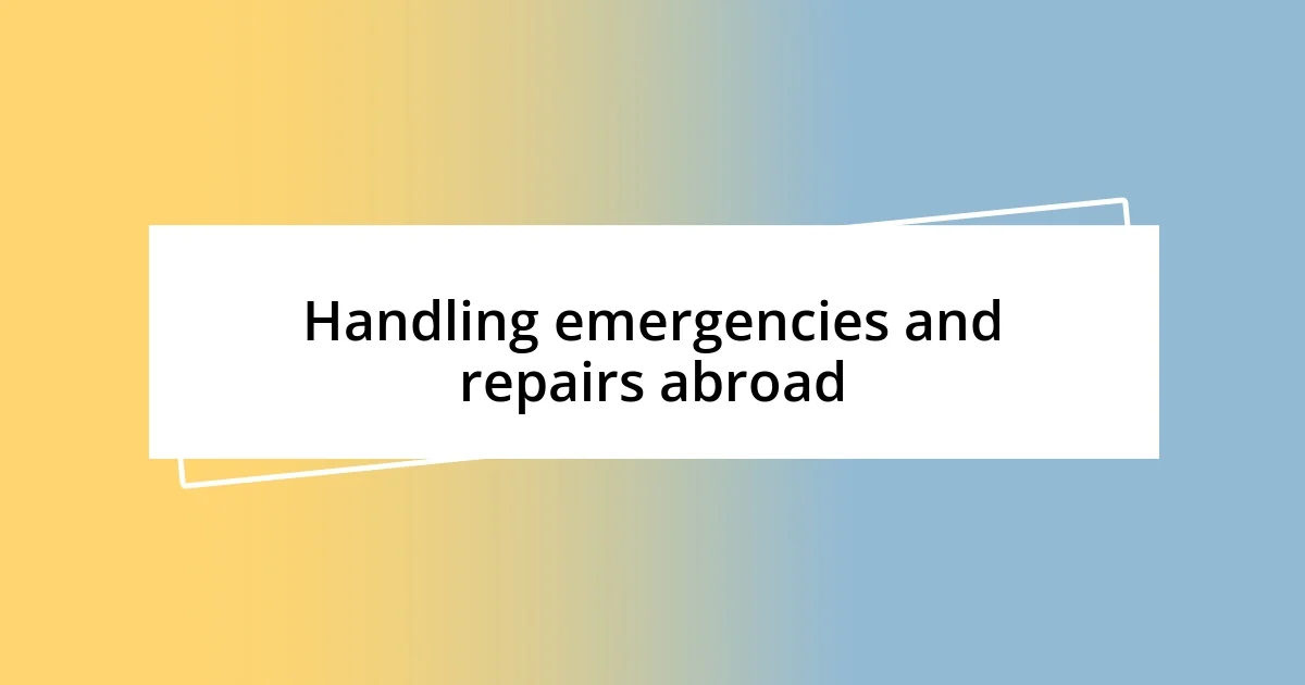 Handling emergencies and repairs abroad