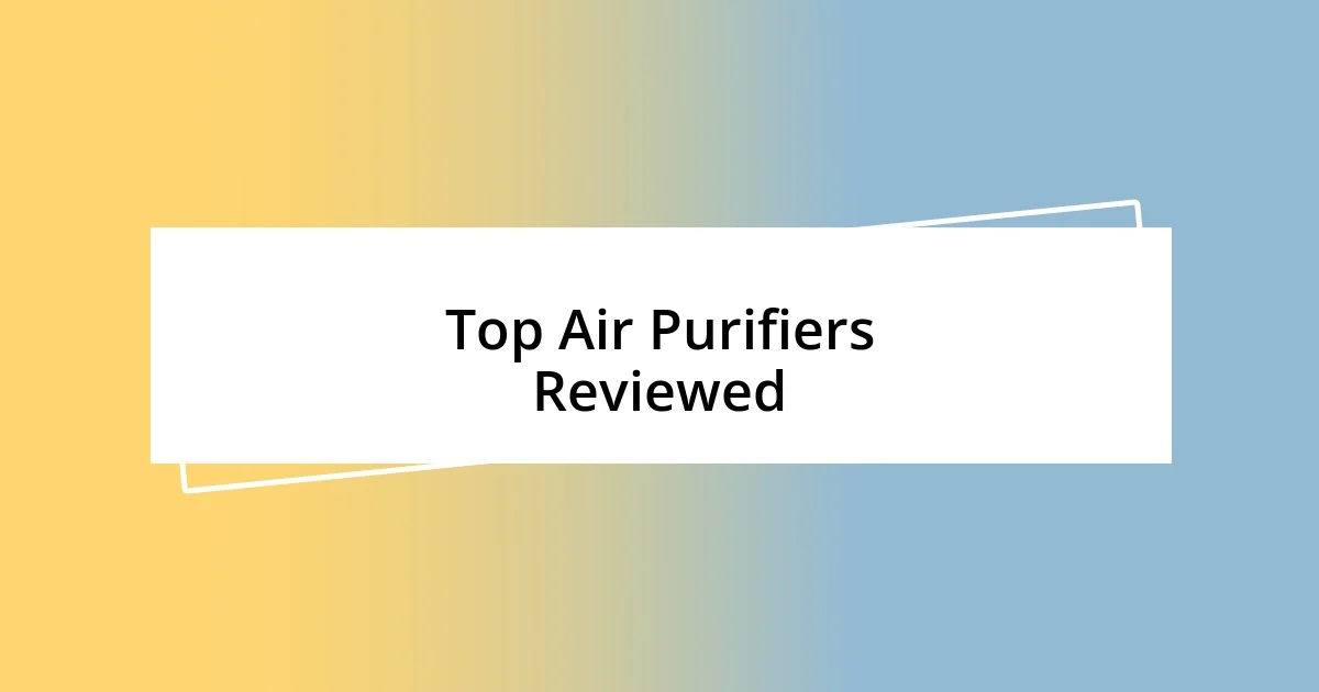 Top Air Purifiers Reviewed