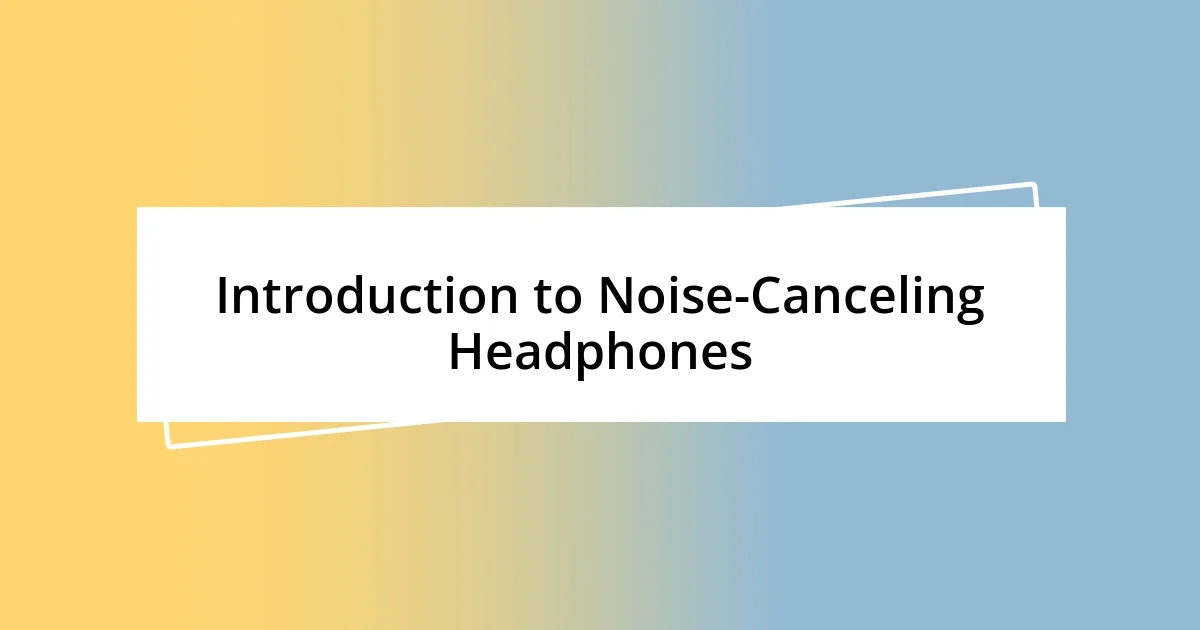 Introduction to Noise-Canceling Headphones