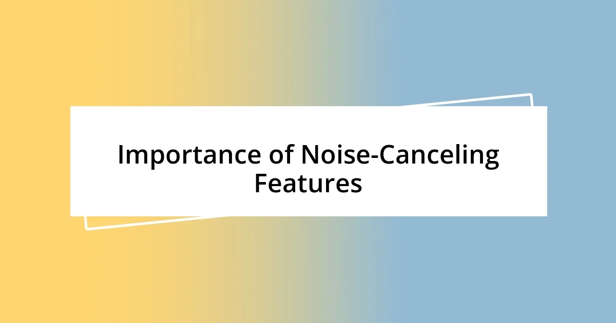 Importance of Noise-Canceling Features