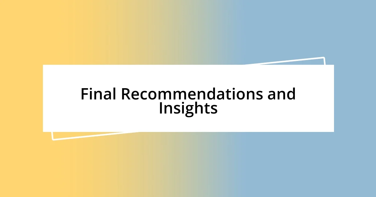 Final Recommendations and Insights