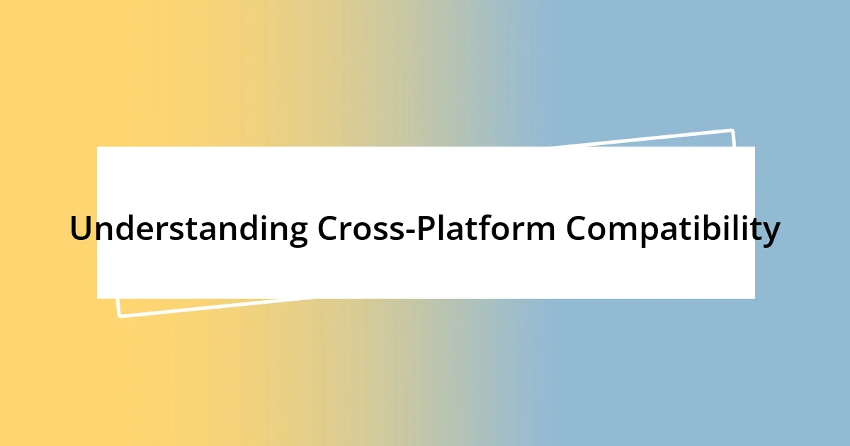 Understanding Cross-Platform Compatibility