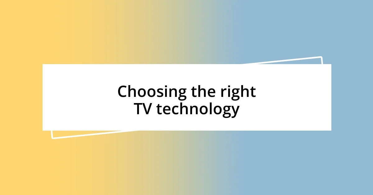 Choosing the right TV technology