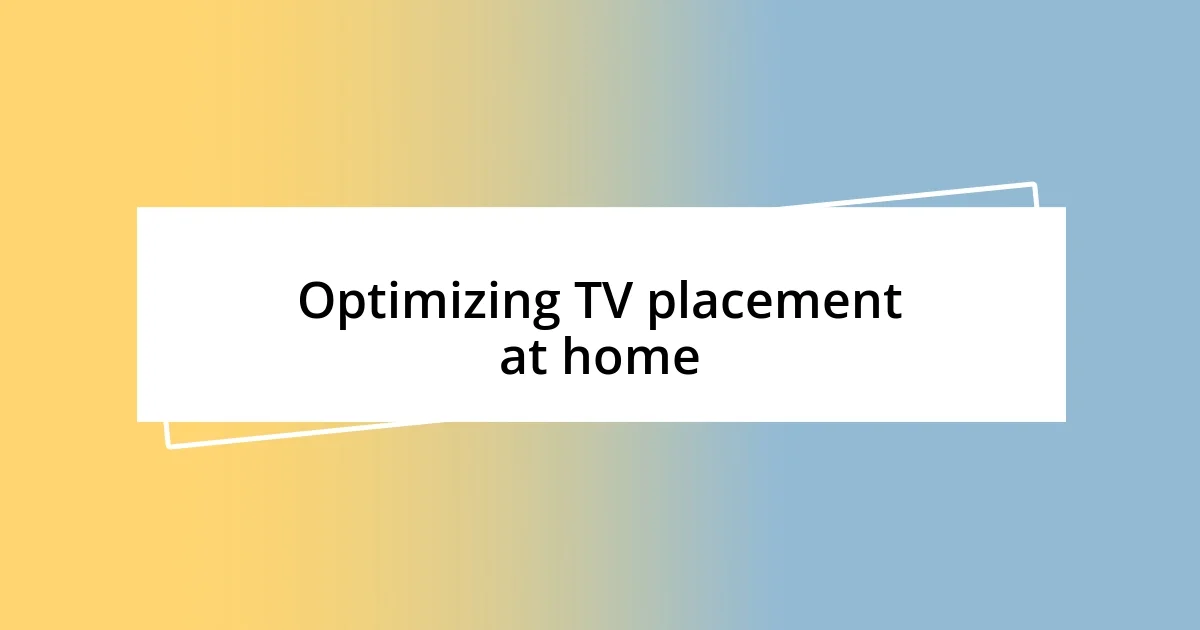 Optimizing TV placement at home