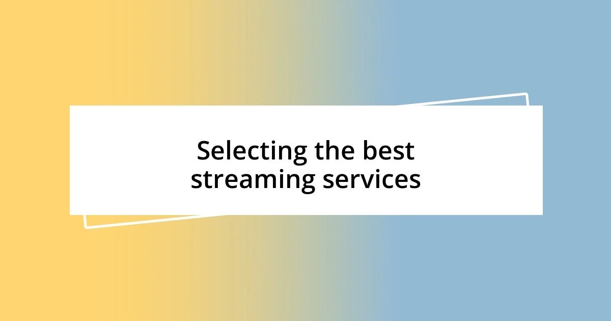 Selecting the best streaming services