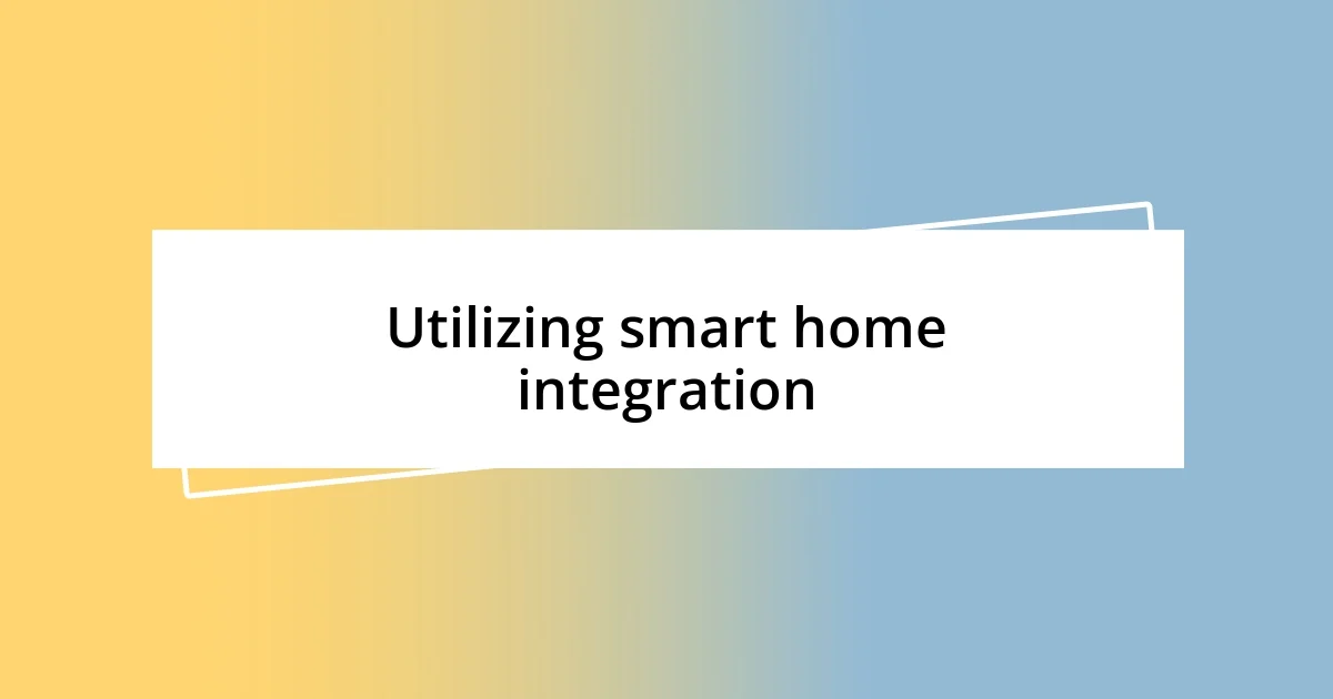 Utilizing smart home integration