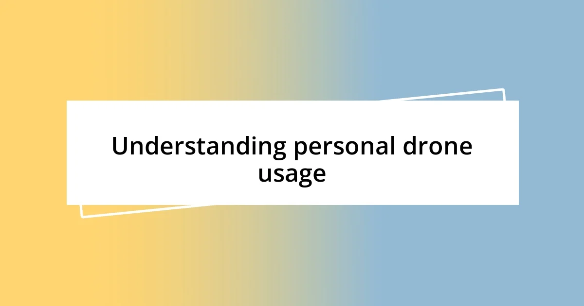 Understanding personal drone usage