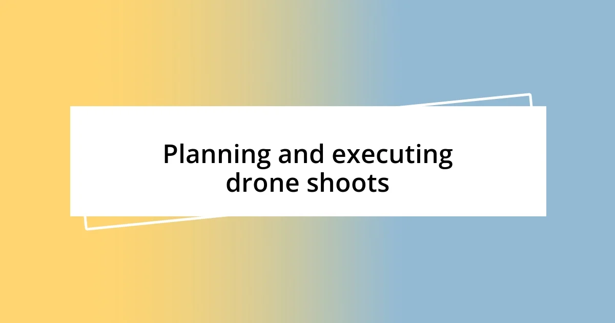 Planning and executing drone shoots