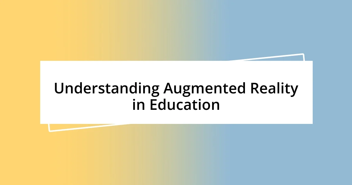 Understanding Augmented Reality in Education