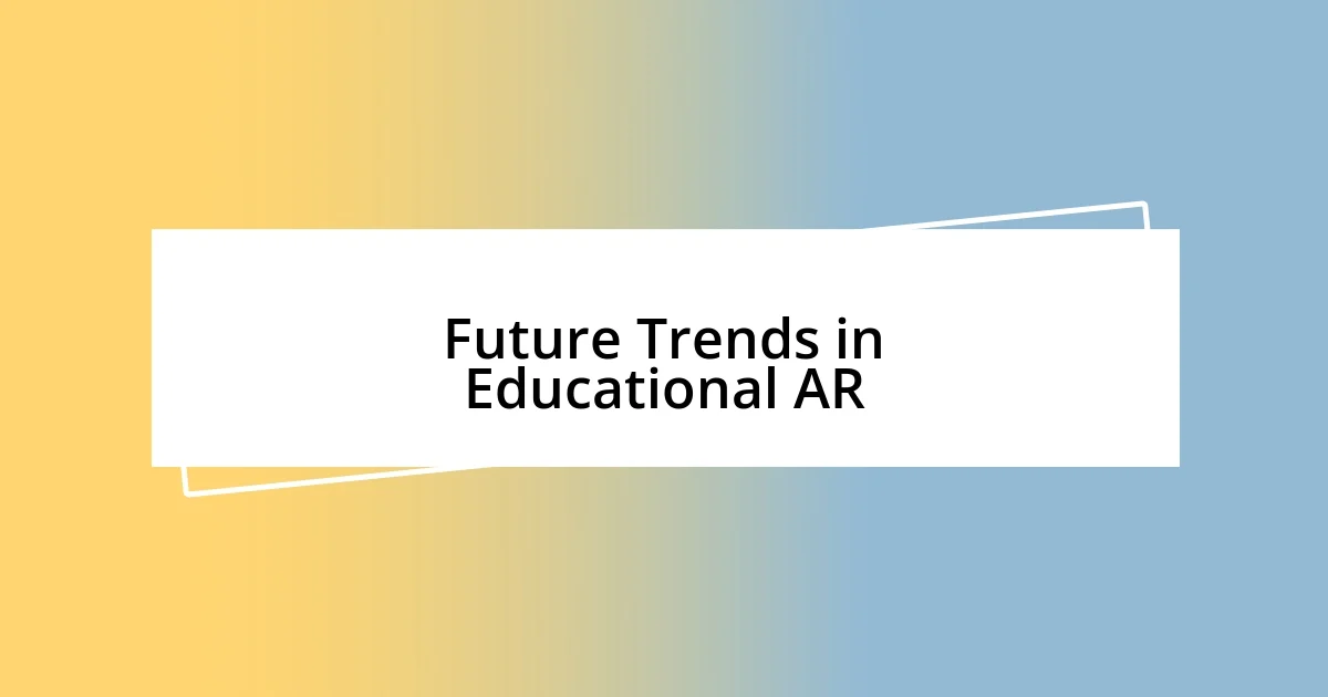 Future Trends in Educational AR