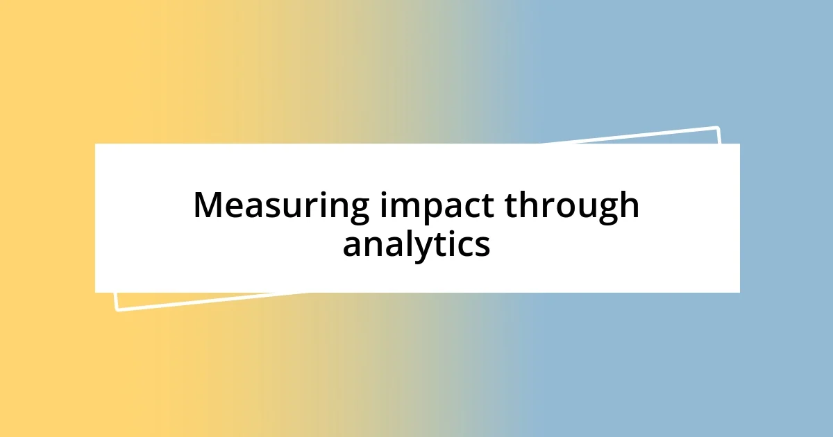 Measuring impact through analytics