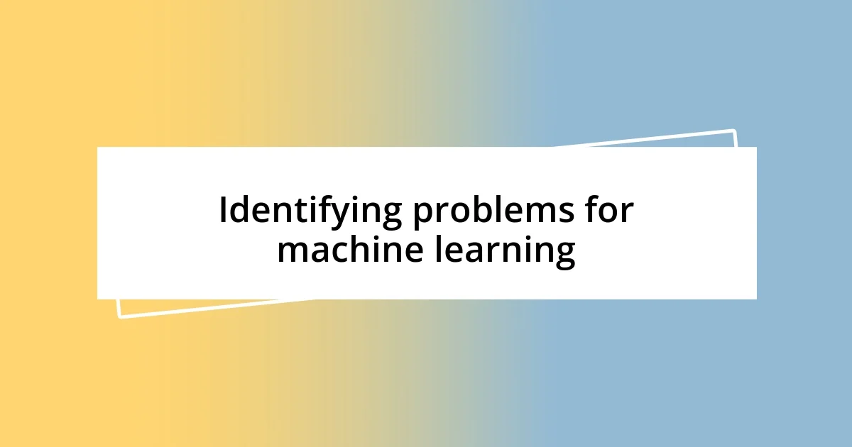 Identifying problems for machine learning