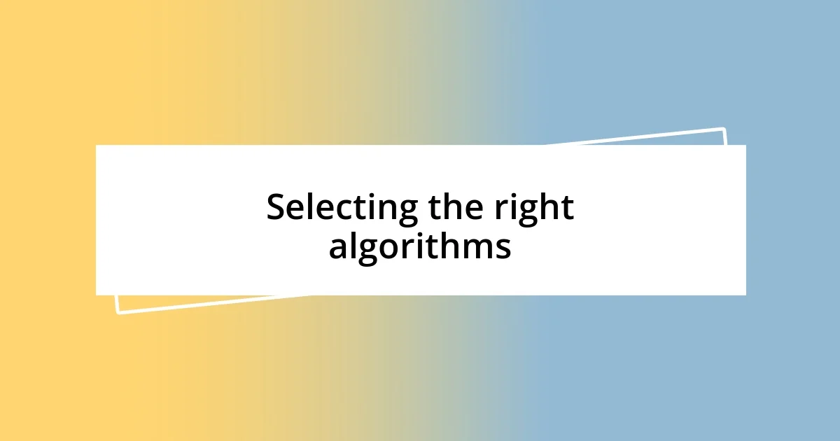 Selecting the right algorithms