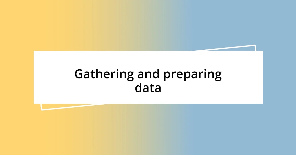 Gathering and preparing data