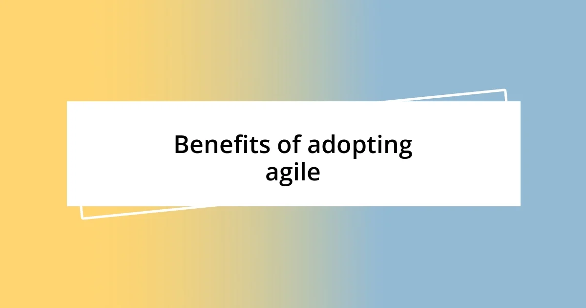 Benefits of adopting agile