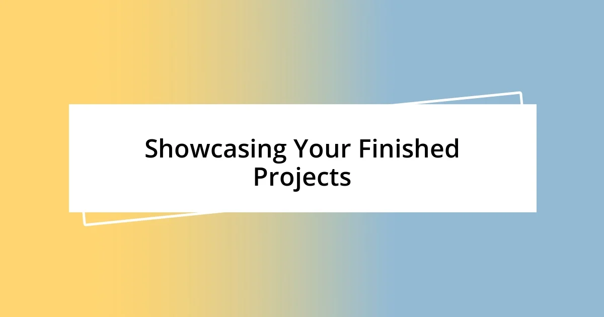 Showcasing Your Finished Projects