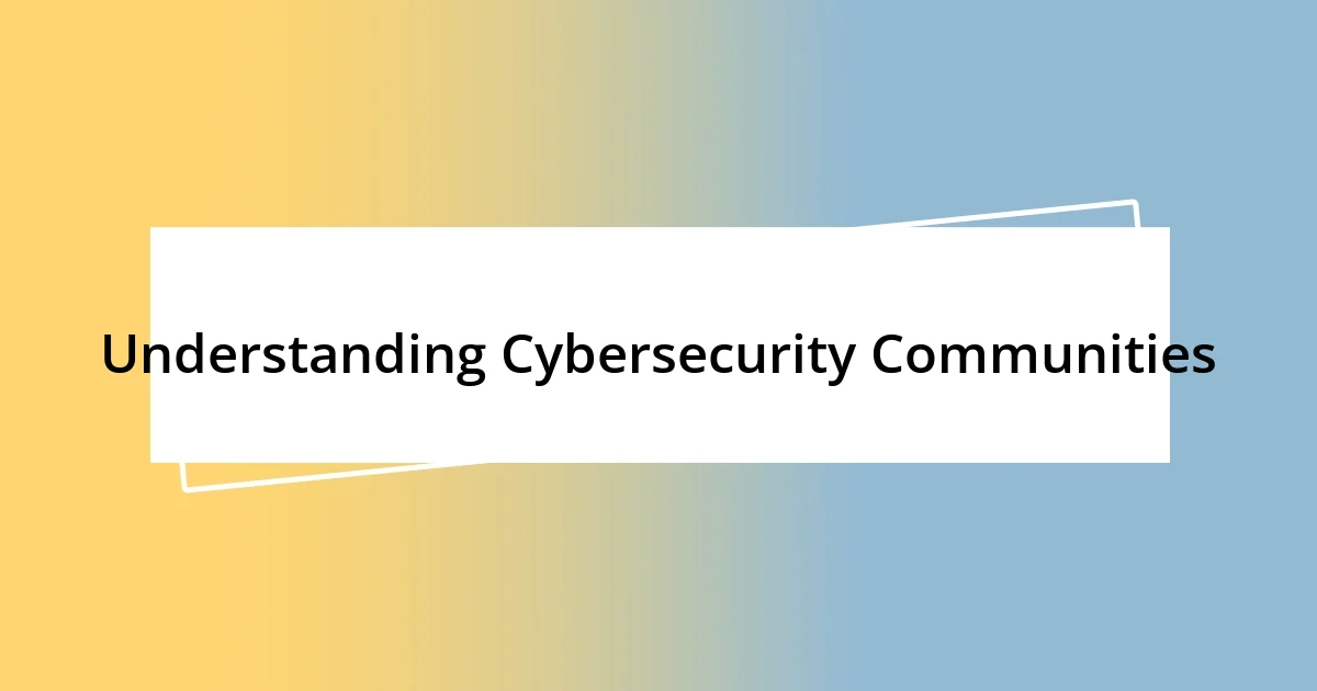 Understanding Cybersecurity Communities