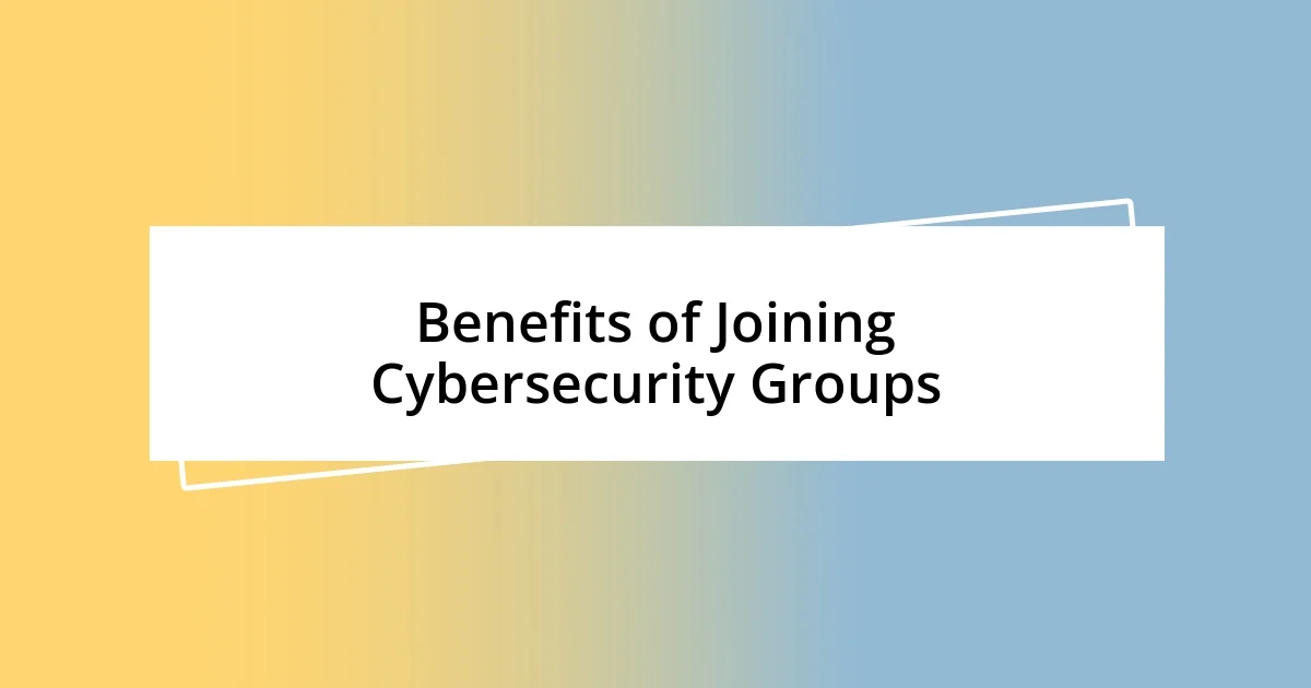 Benefits of Joining Cybersecurity Groups