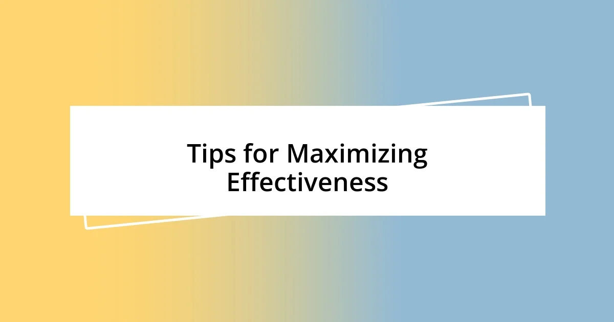 Tips for Maximizing Effectiveness