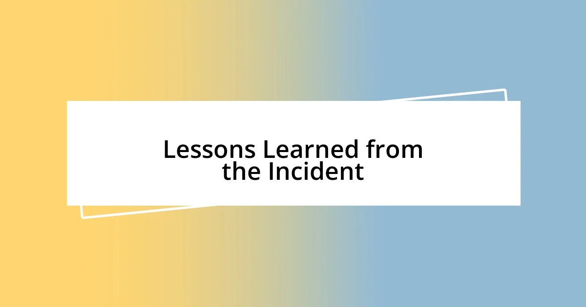 Lessons Learned from the Incident