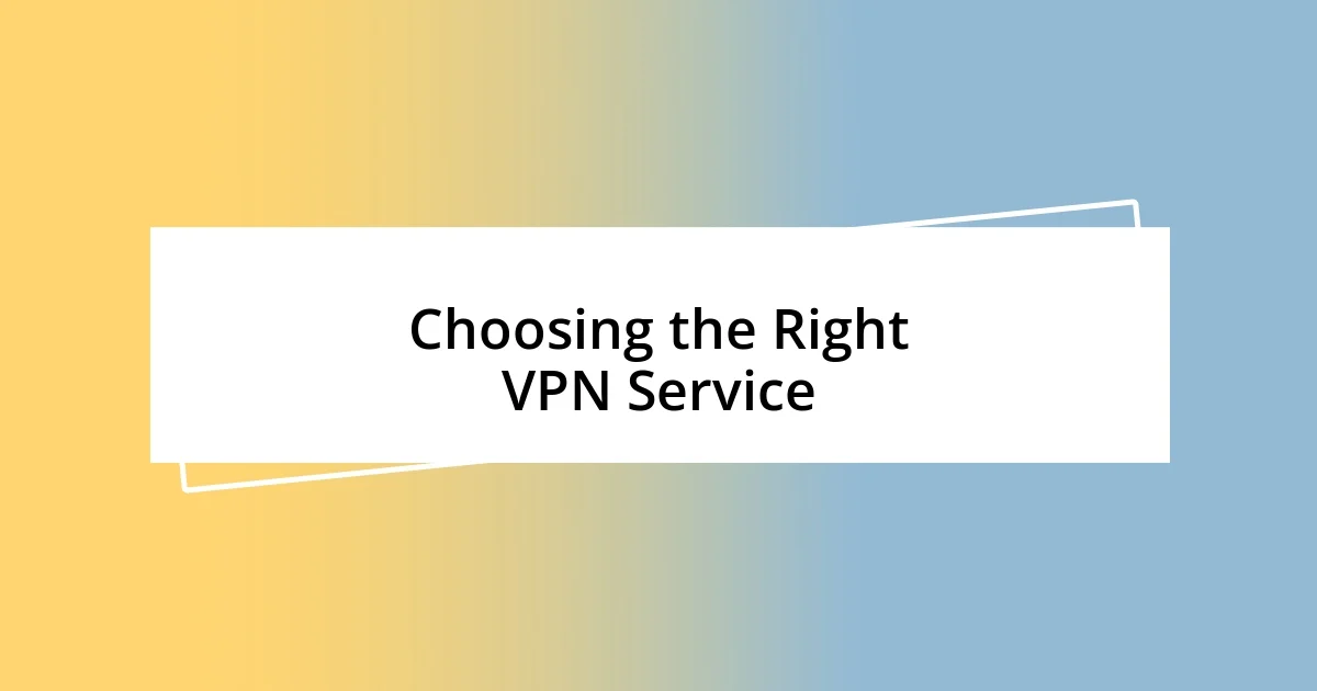 Choosing the Right VPN Service