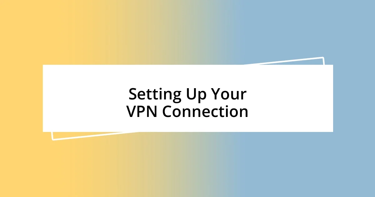 Setting Up Your VPN Connection