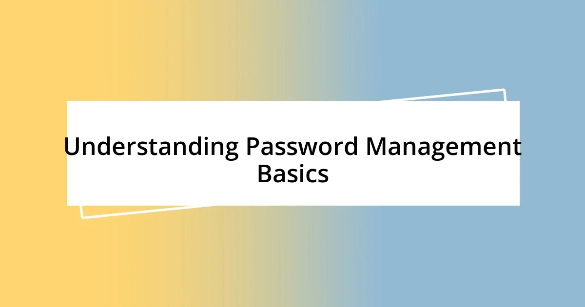 Understanding Password Management Basics