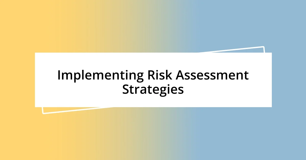 Implementing Risk Assessment Strategies