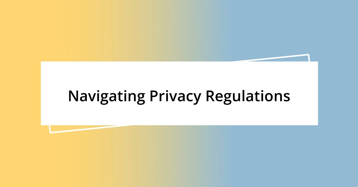 Navigating Privacy Regulations