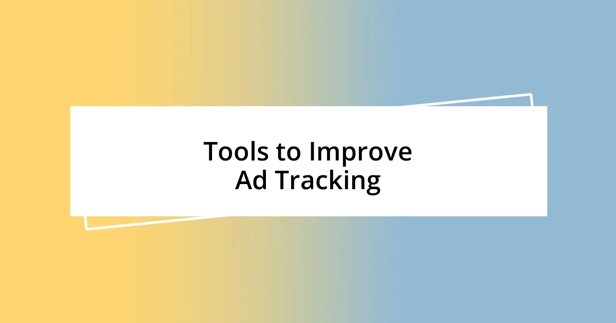 Tools to Improve Ad Tracking