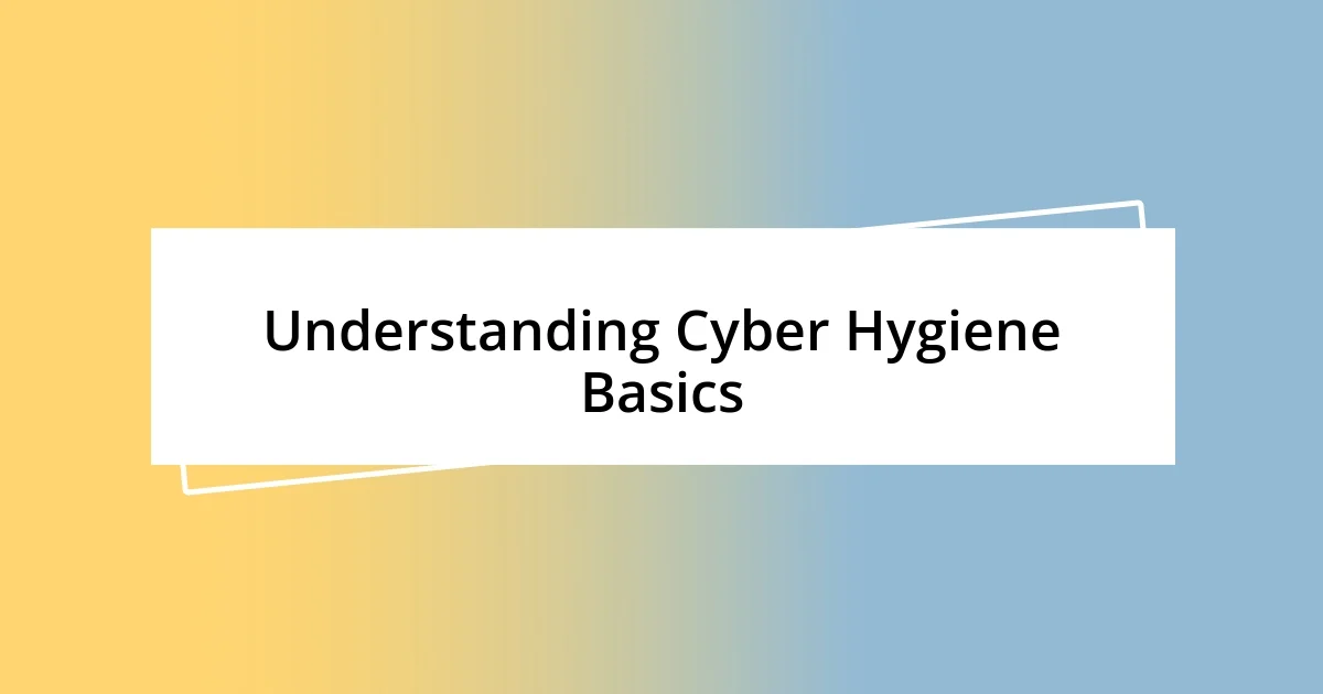 Understanding Cyber Hygiene Basics