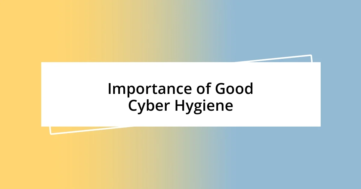 Importance of Good Cyber Hygiene