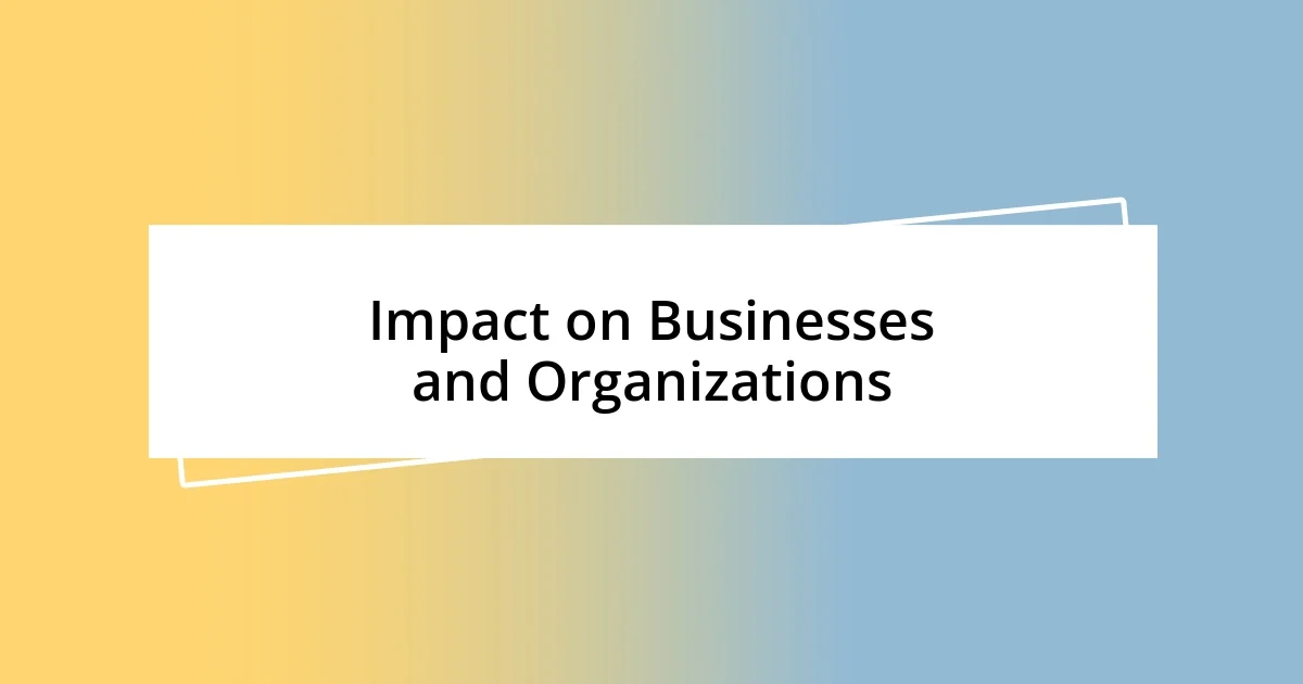 Impact on Businesses and Organizations