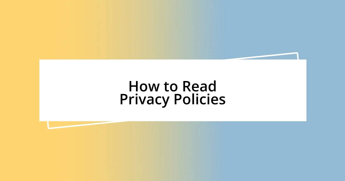 How to Read Privacy Policies