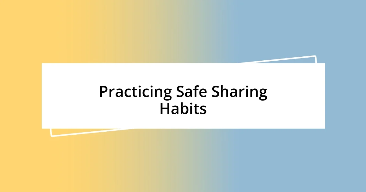 Practicing Safe Sharing Habits