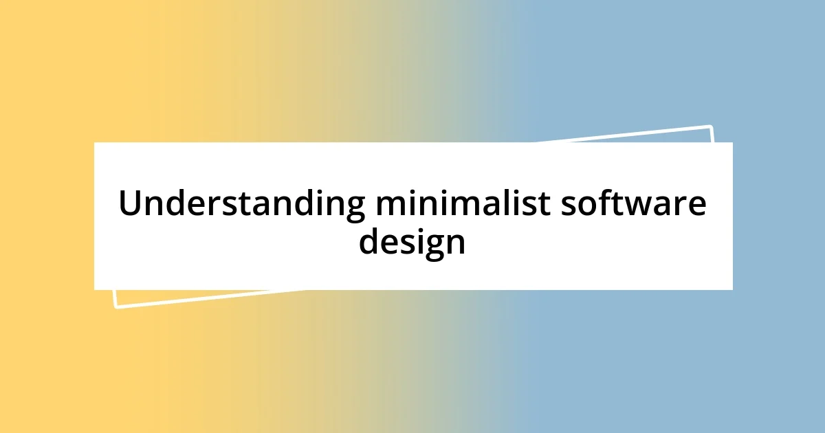 Understanding minimalist software design