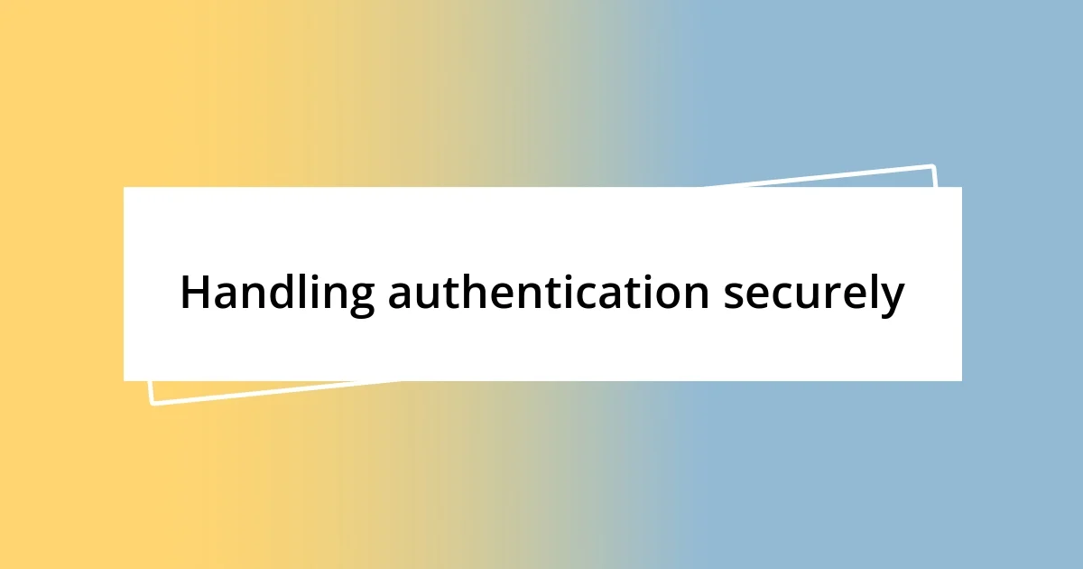 Handling authentication securely