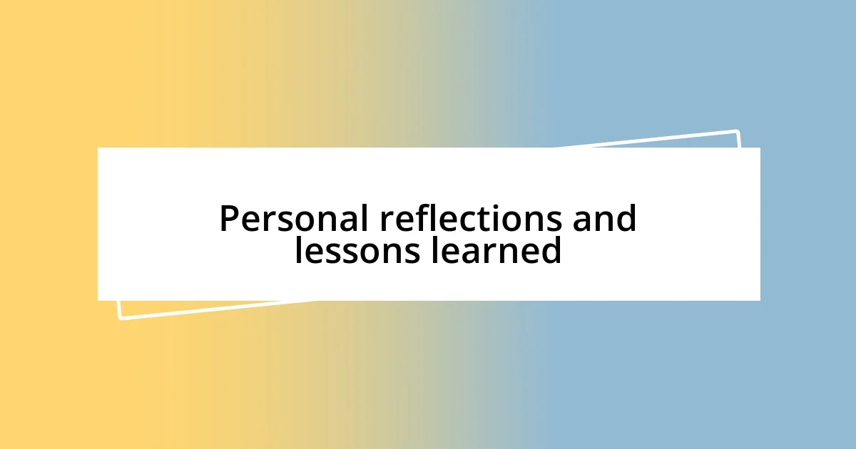 Personal reflections and lessons learned