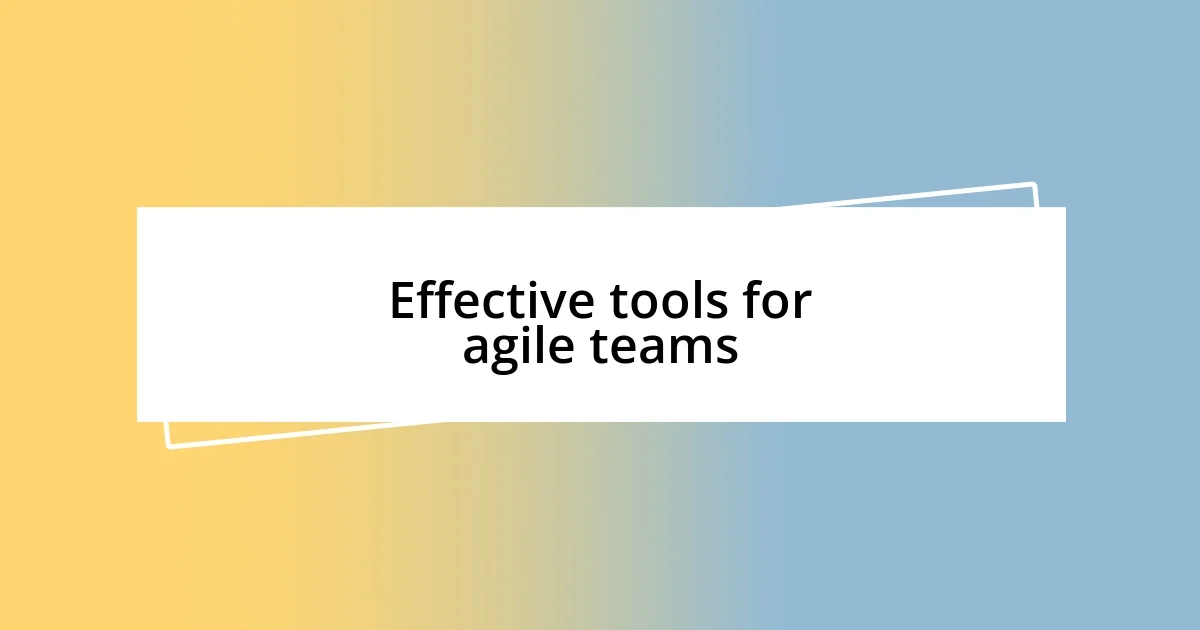 Effective tools for agile teams