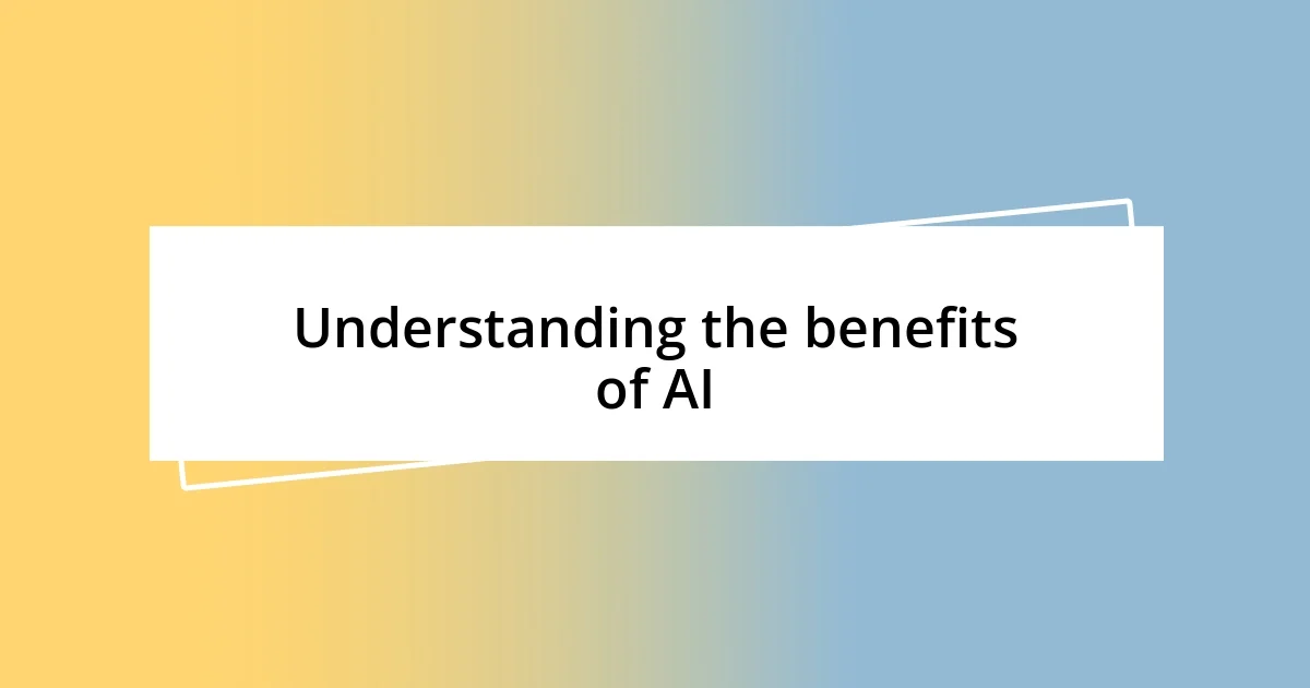 Understanding the benefits of AI