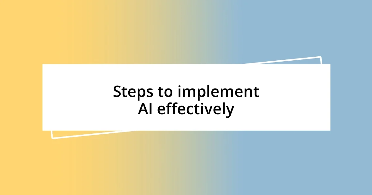 Steps to implement AI effectively