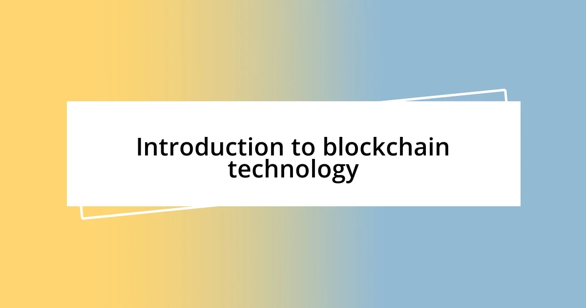 Introduction to blockchain technology