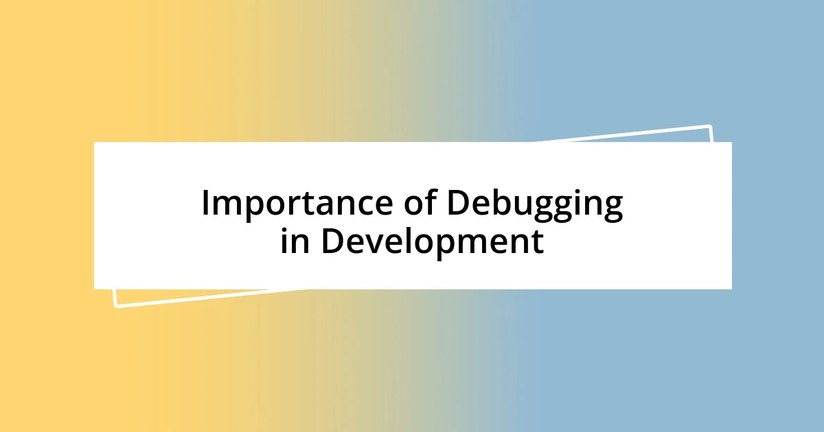 Importance of Debugging in Development