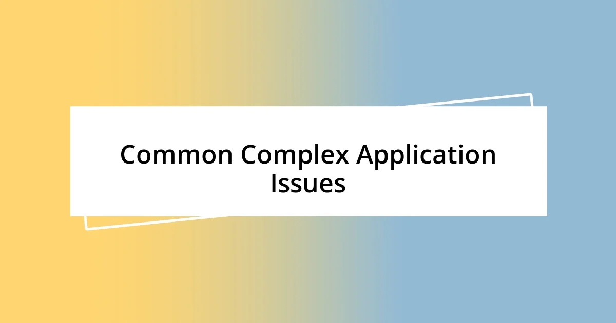 Common Complex Application Issues